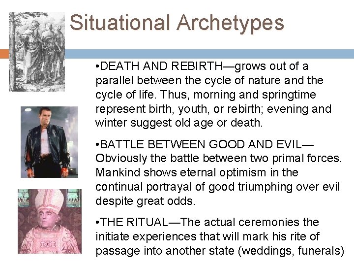 Situational Archetypes • DEATH AND REBIRTH—grows out of a parallel between the cycle of