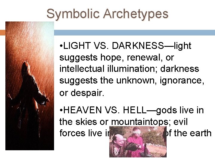 Symbolic Archetypes • LIGHT VS. DARKNESS—light suggests hope, renewal, or intellectual illumination; darkness suggests