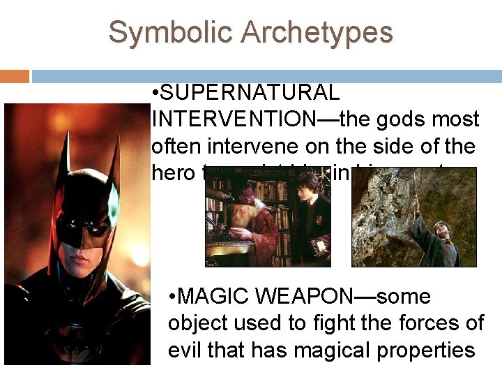 Symbolic Archetypes • SUPERNATURAL INTERVENTION—the gods most often intervene on the side of the