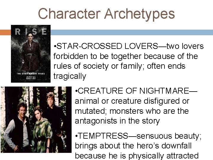 Character Archetypes • STAR-CROSSED LOVERS—two lovers forbidden to be together because of the rules