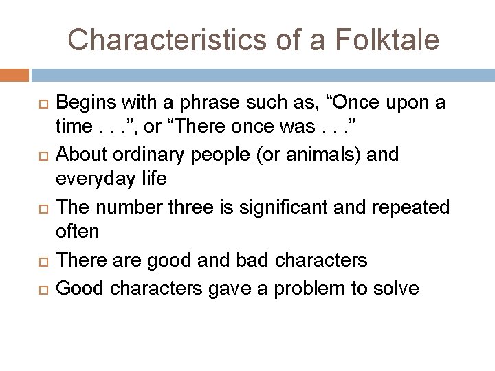 Characteristics of a Folktale Begins with a phrase such as, “Once upon a time.