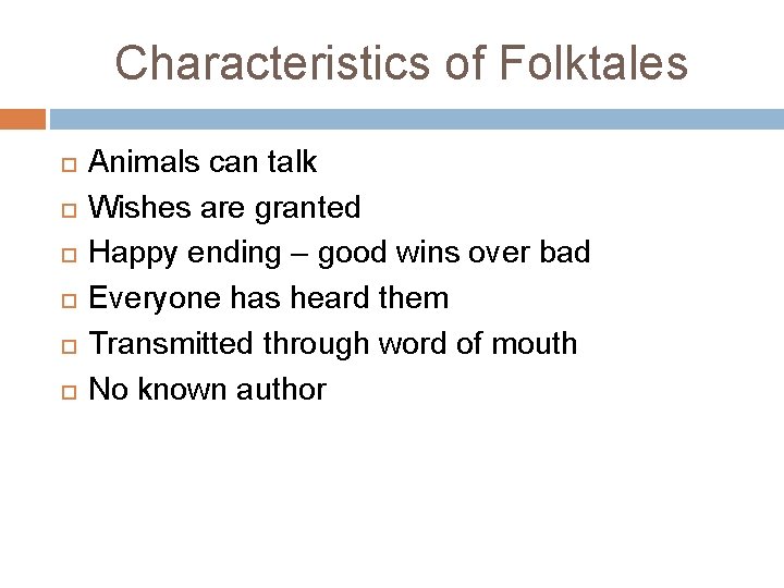 Characteristics of Folktales Animals can talk Wishes are granted Happy ending – good wins