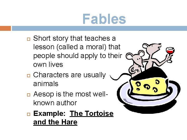 Fables Short story that teaches a lesson (called a moral) that people should apply