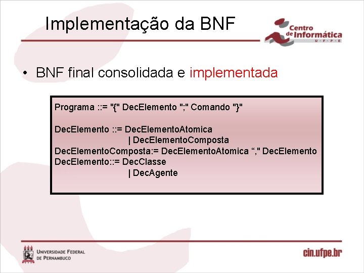 Implementação da BNF • BNF final consolidada e implementada Programa : : = "{"