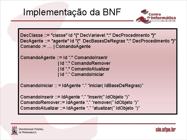 Implementação da BNF Dec. Classe : : = "classe" Id "{" Dec. Variavel ";