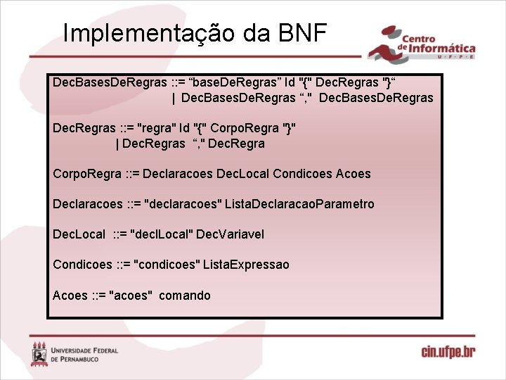 Implementação da BNF Dec. Bases. De. Regras : : = “base. De. Regras” Id