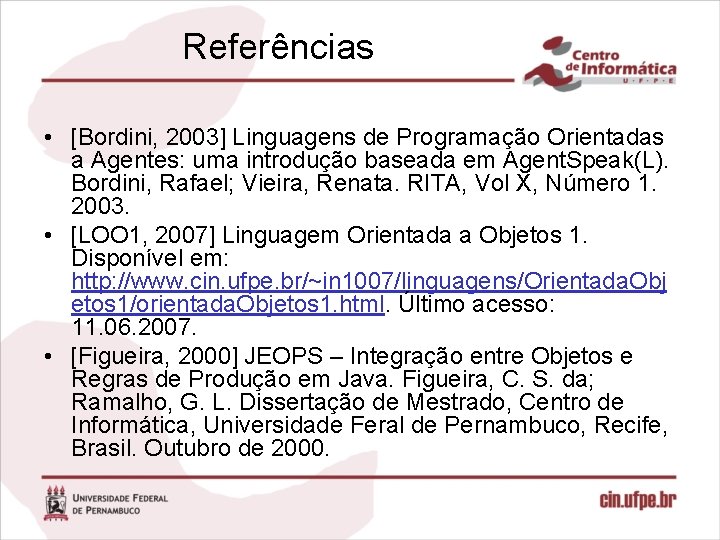 Referências • [Bordini, 2003] Linguagens de Programação Orientadas a Agentes: uma introdução baseada em