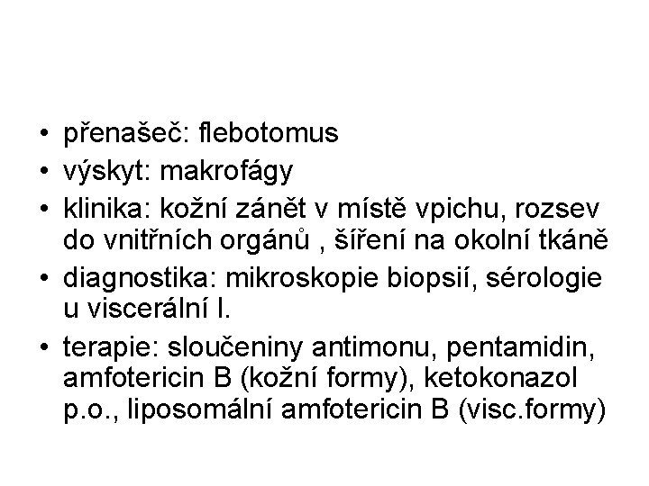  • přenašeč: flebotomus • výskyt: makrofágy • klinika: kožní zánět v místě vpichu,