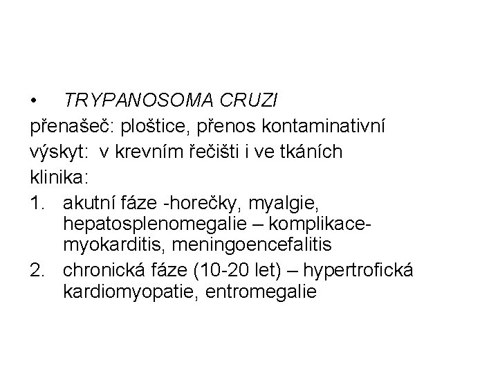  • TRYPANOSOMA CRUZI přenašeč: ploštice, přenos kontaminativní výskyt: v krevním řečišti i ve