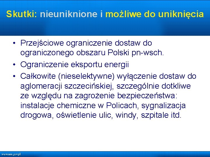Skutki: nieuniknione i możliwe do uniknięcia • Przejściowe ograniczenie dostaw do ograniczonego obszaru Polski