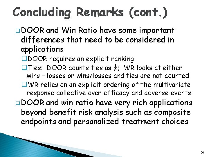 Concluding Remarks (cont. ) q DOOR and Win Ratio have some important differences that