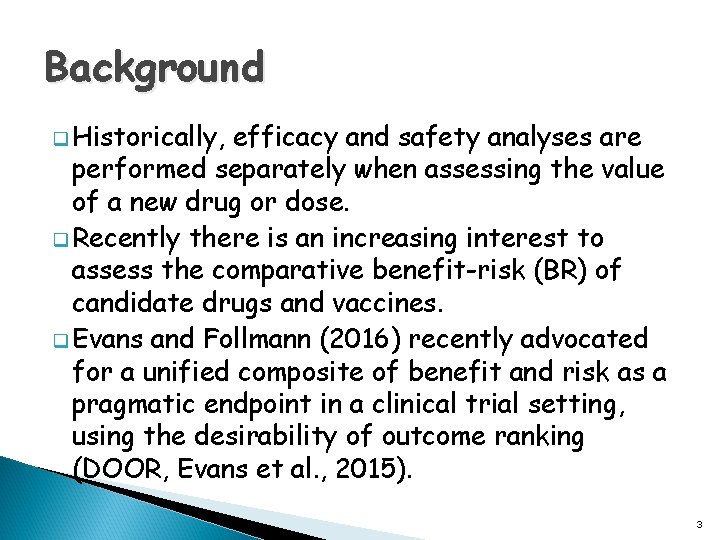 Background q Historically, efficacy and safety analyses are performed separately when assessing the value