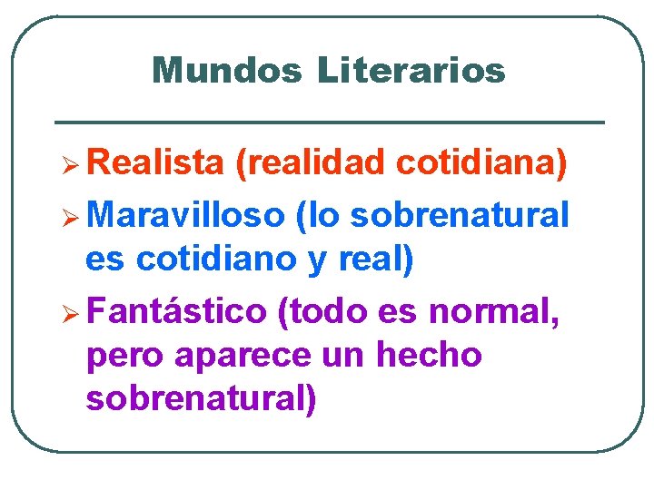 Mundos Literarios Ø Realista (realidad cotidiana) Ø Maravilloso (lo sobrenatural es cotidiano y real)