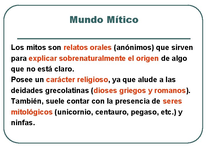 Mundo Mítico Los mitos son relatos orales (anónimos) que sirven para explicar sobrenaturalmente el