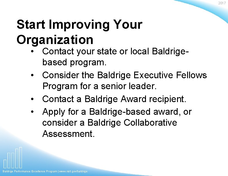 2017 Start Improving Your Organization • Contact your state or local Baldrigebased program. •