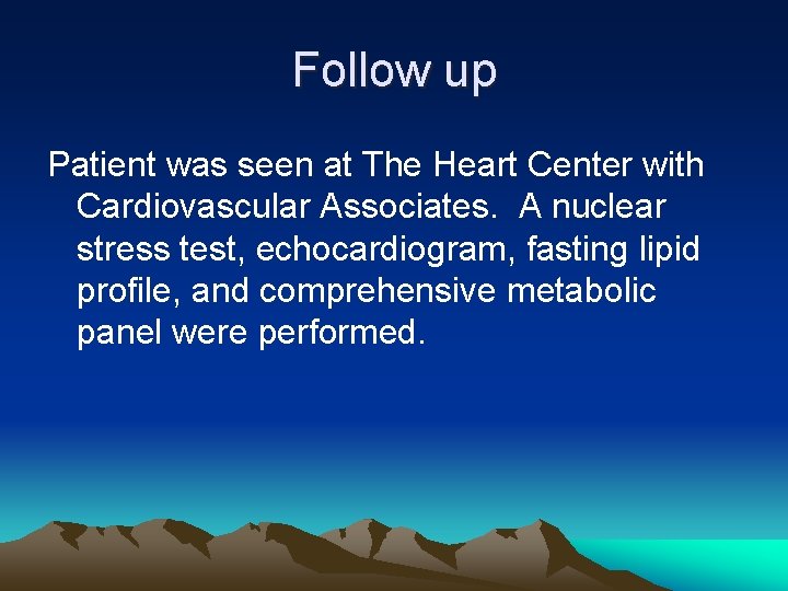 Follow up Patient was seen at The Heart Center with Cardiovascular Associates. A nuclear