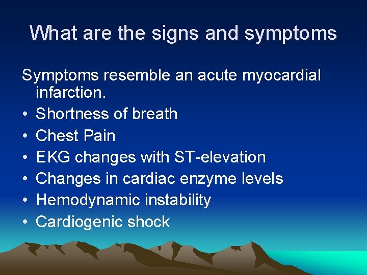 What are the signs and symptoms Symptoms resemble an acute myocardial infarction. • Shortness