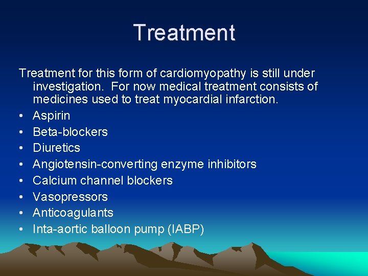 Treatment for this form of cardiomyopathy is still under investigation. For now medical treatment