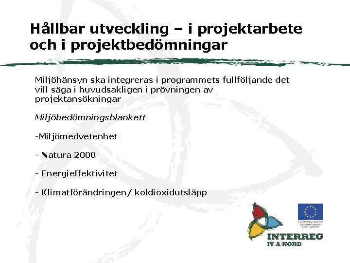 Hållbar utveckling – i projektarbete och i projektbedömningar Miljöhänsyn ska integreras i programmets fullföljande