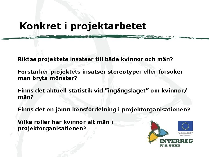 Konkret i projektarbetet Riktas projektets insatser till både kvinnor och män? Förstärker projektets insatser