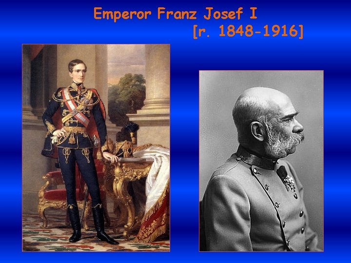 Emperor Franz Josef I [r. 1848 -1916] 
