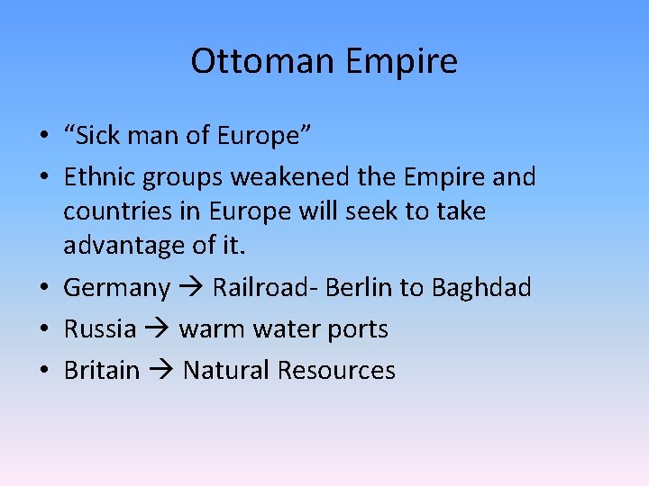 Ottoman Empire • “Sick man of Europe” • Ethnic groups weakened the Empire and