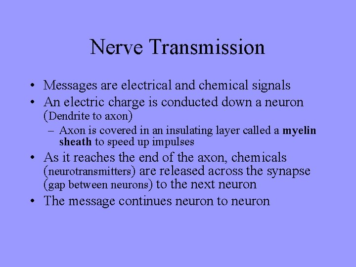 Nerve Transmission • Messages are electrical and chemical signals • An electric charge is