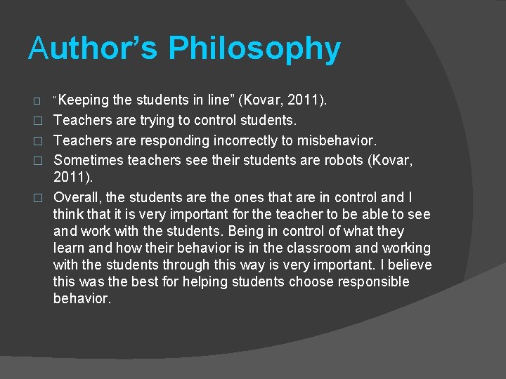 Author’s Philosophy � � � “Keeping the students in line” (Kovar, 2011). Teachers are
