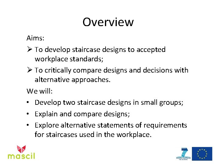 Overview Aims: Ø To develop staircase designs to accepted workplace standards; Ø To critically