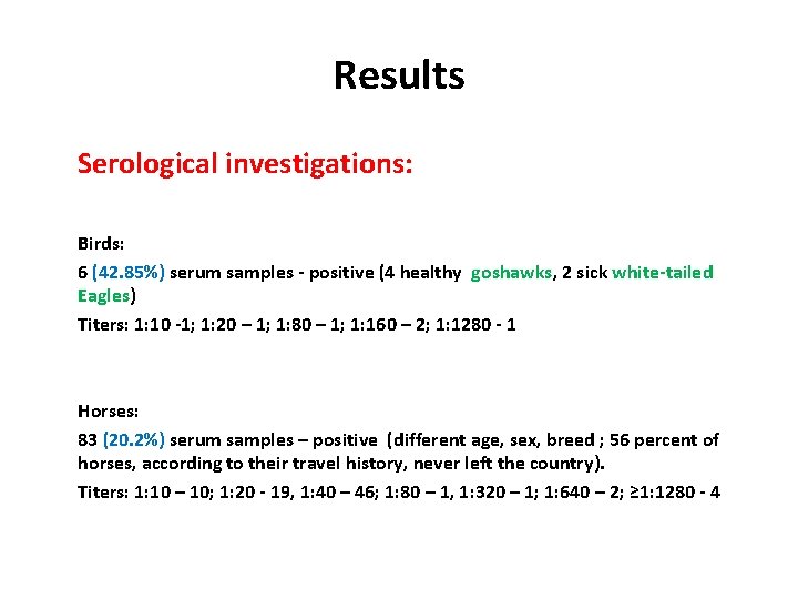 Results Serological investigations: Birds: 6 (42. 85%) serum samples - positive (4 healthy goshawks,