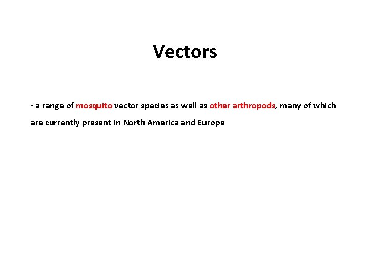 Vectors - a range of mosquito vector species as well as other arthropods, many