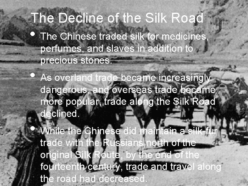 The Decline of the Silk Road • The Chinese traded silk for medicines, perfumes,