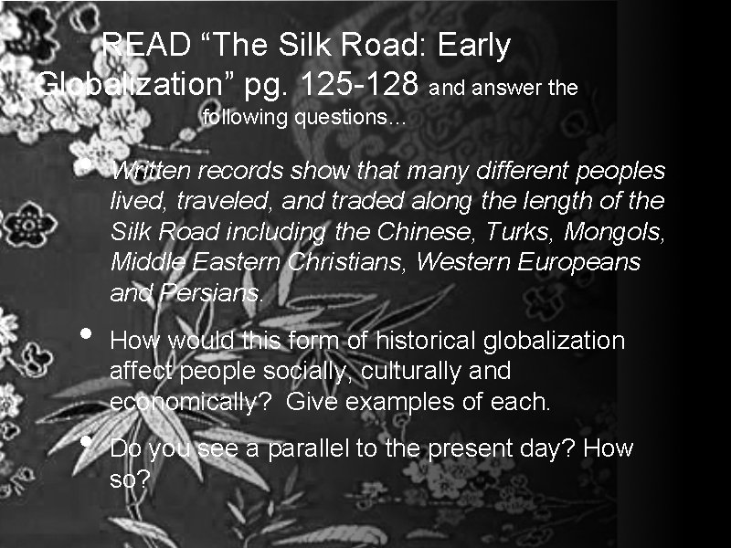 READ “The Silk Road: Early Globalization” pg. 125 -128 and answer the following questions…