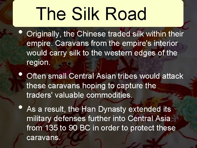 The Silk Road • Originally, the Chinese traded silk within their empire. Caravans from
