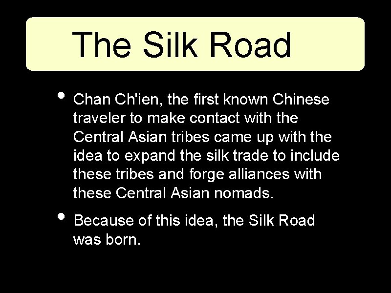 The Silk Road • Chan Ch'ien, the first known Chinese traveler to make contact