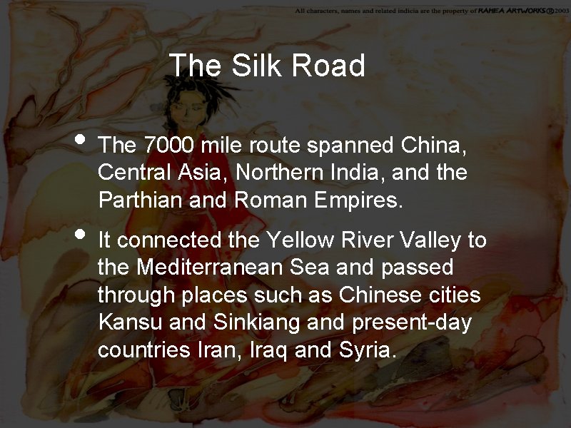 The Silk Road • The 7000 mile route spanned China, Central Asia, Northern India,