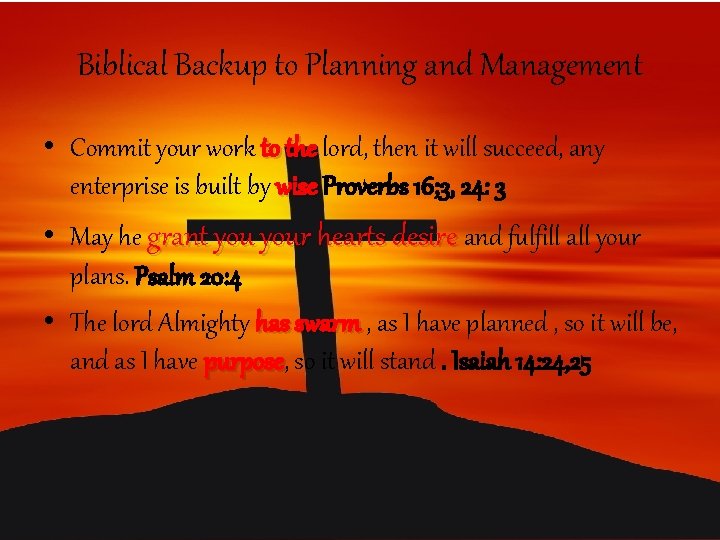 Biblical Backup to Planning and Management • Commit your work to the lord, then