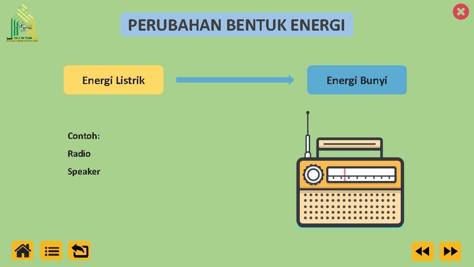 PERUBAHAN BENTUK ENERGI Energi Listrik Contoh: Radio Speaker Energi Bunyi 