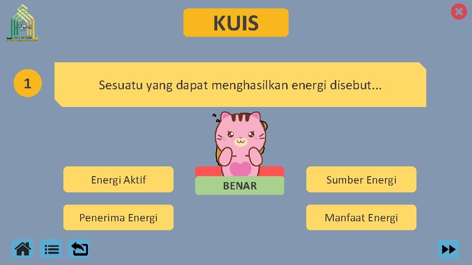 KUIS 1 Sesuatu yang dapat menghasilkan energi disebut. . . Energi Aktif Penerima Energi