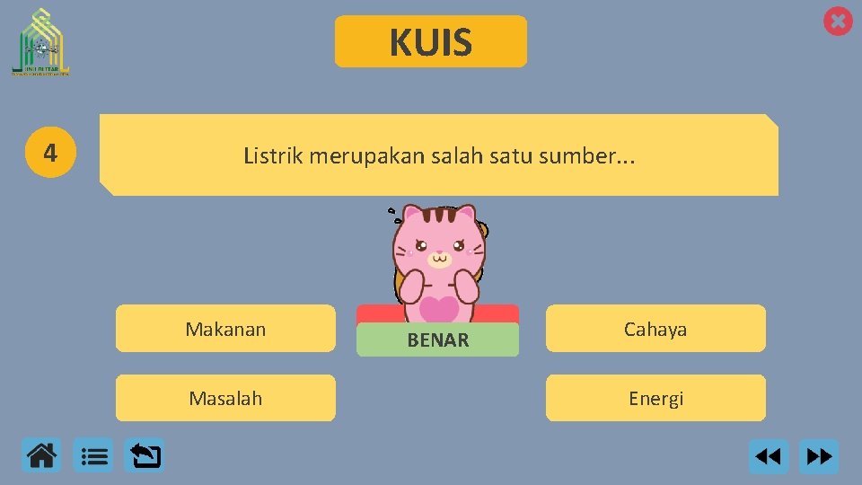 KUIS 4 Listrik merupakan salah satu sumber. . . Makanan Masalah SALAH BENAR Cahaya