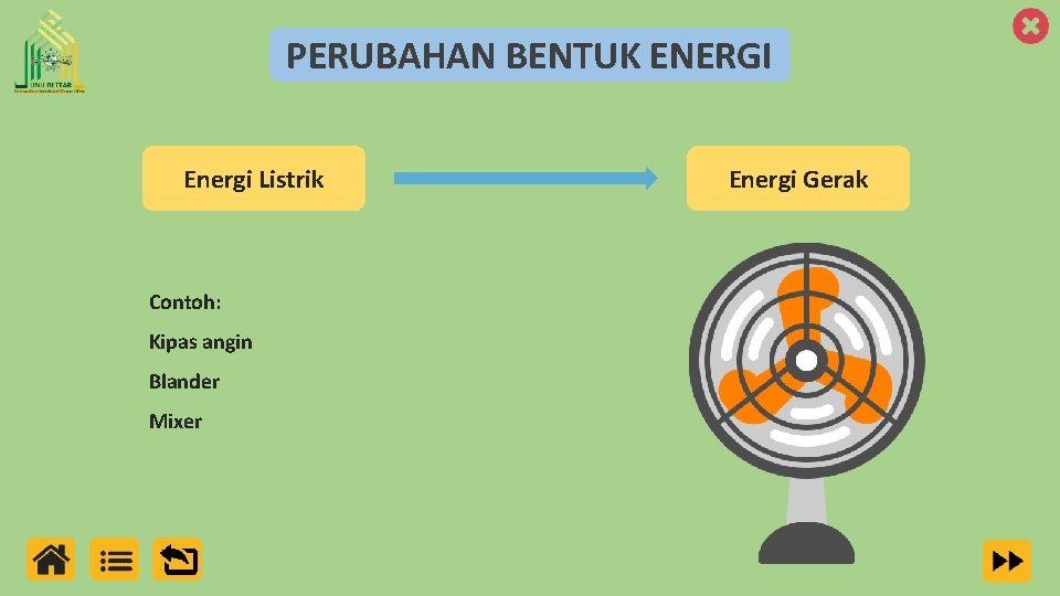 PERUBAHAN BENTUK ENERGI Energi Listrik Contoh: Kipas angin Blander Mixer Energi Gerak 