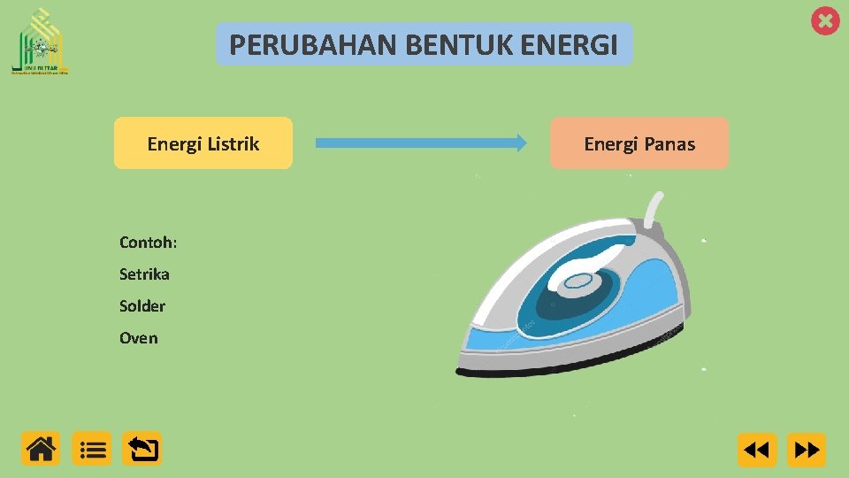 PERUBAHAN BENTUK ENERGI Energi Listrik Contoh: Setrika Solder Oven Energi Panas 