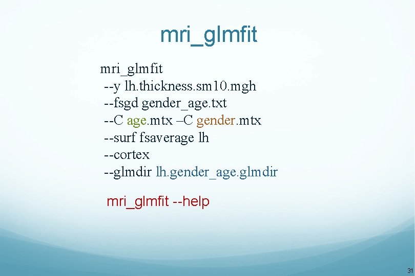 mri_glmfit --y lh. thickness. sm 10. mgh --fsgd gender_age. txt --C age. mtx –C