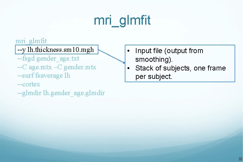 mri_glmfit --y lh. thickness. sm 10. mgh --fsgd gender_age. txt --C age. mtx –C