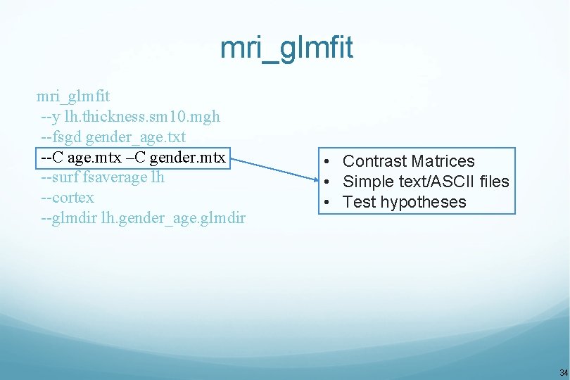 mri_glmfit --y lh. thickness. sm 10. mgh --fsgd gender_age. txt --C age. mtx –C