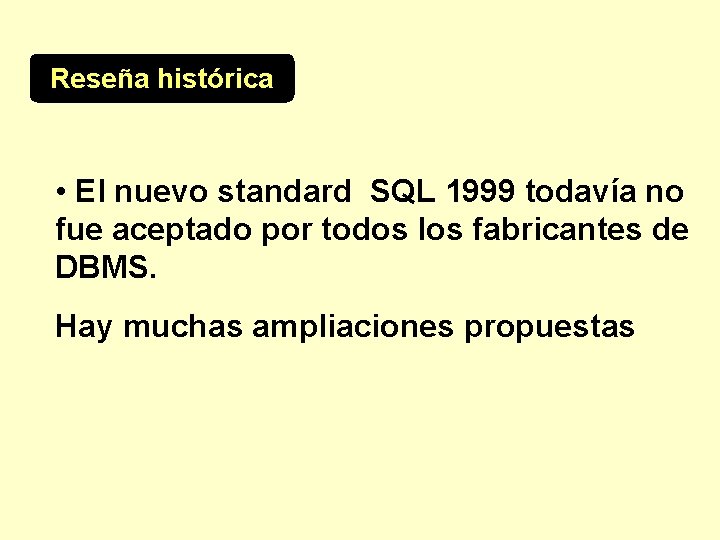 Reseña histórica • El nuevo standard SQL 1999 todavía no fue aceptado por todos