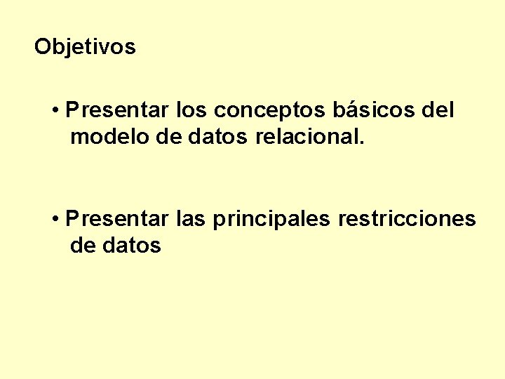 Objetivos • Presentar los conceptos básicos del modelo de datos relacional. • Presentar las