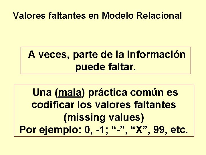 Valores faltantes en Modelo Relacional A veces, parte de la información puede faltar. Una