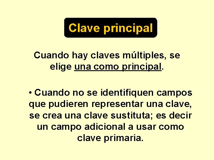 Clave principal Cuando hay claves múltiples, se elige una como principal. • Cuando no