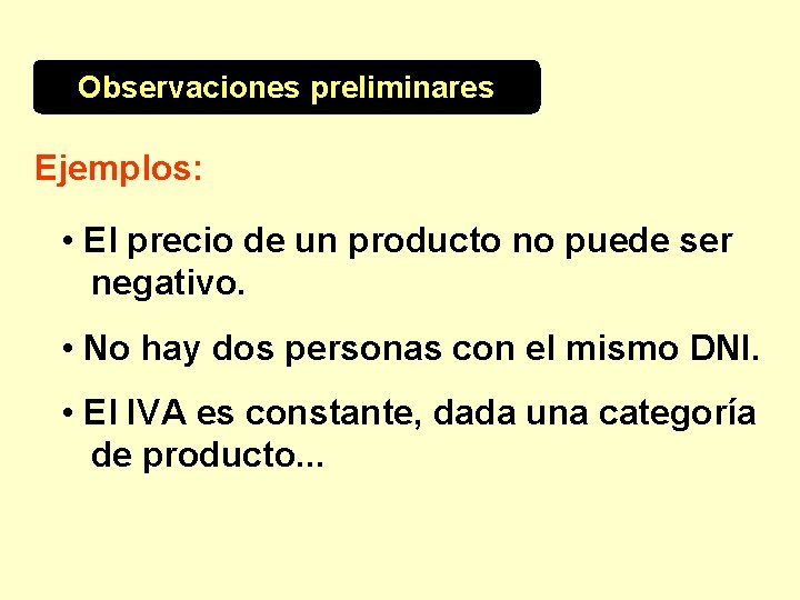 Observaciones preliminares Ejemplos: • El precio de un producto no puede ser negativo. •